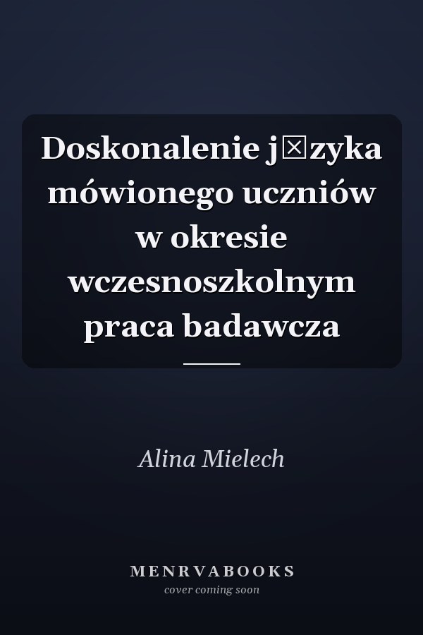 Doskonalenie języka mówionego uczniów w okresie wczesnoszkolnym praca badawcza