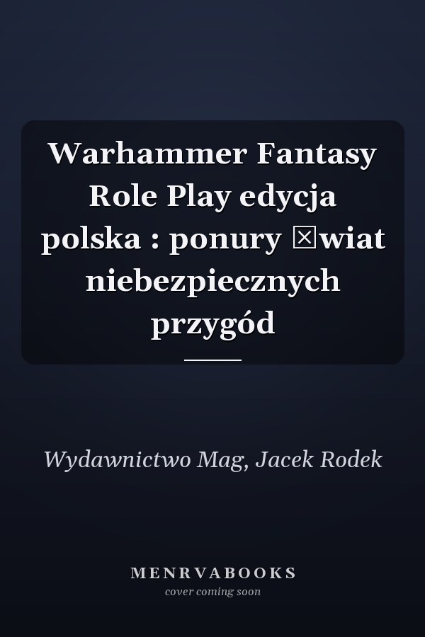 Warhammer Fantasy Role Play edycja polska : ponury świat niebezpiecznych przygód