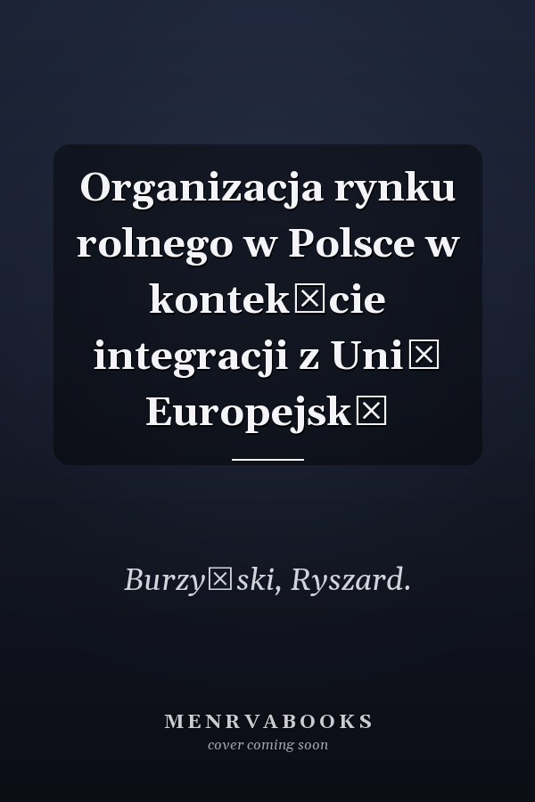 Organizacja rynku rolnego w Polsce w kontekście integracji z Unią Europejską