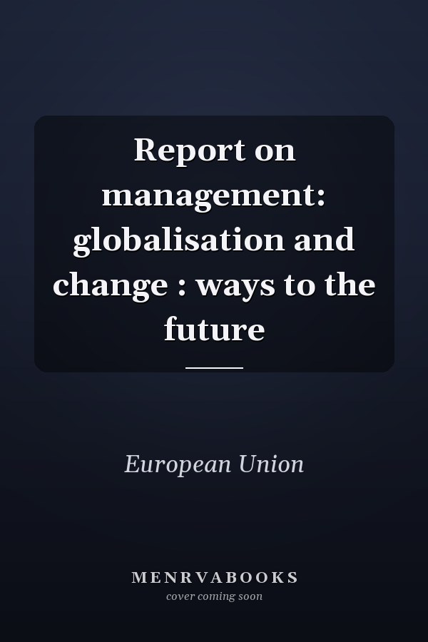 Report on management: globalisation and change : ways to the future