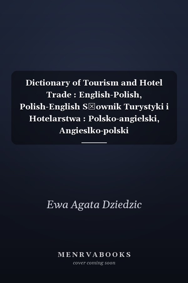Dictionary of Tourism and Hotel Trade : English-Polish, Polish-English Słownik Turystyki i Hotelarstwa : Polsko-angielski, Angieslko-polski
