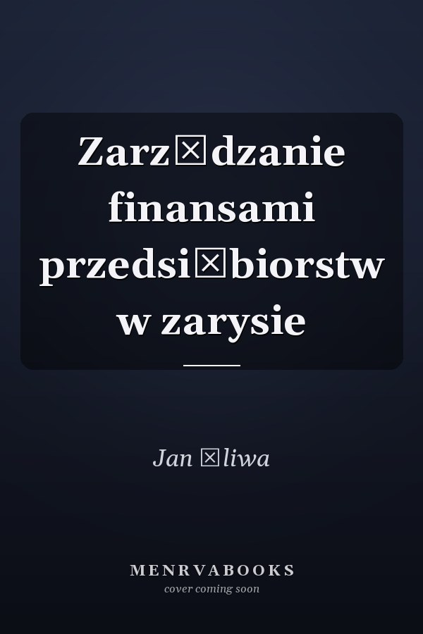 Zarządzanie finansami przedsiębiorstw w zarysie