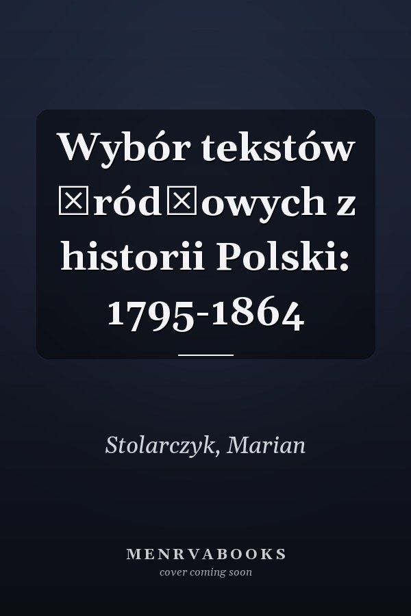 Wybór tekstów źródłowych z historii Polski: 1795-1864