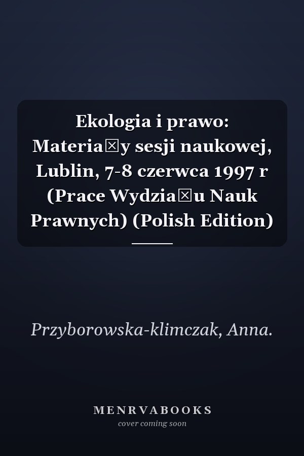 Ekologia i prawo: Materiały sesji naukowej, Lublin, 7-8 czerwca 1997 r (Prace Wydziału Nauk Prawnych) (Polish Edition)