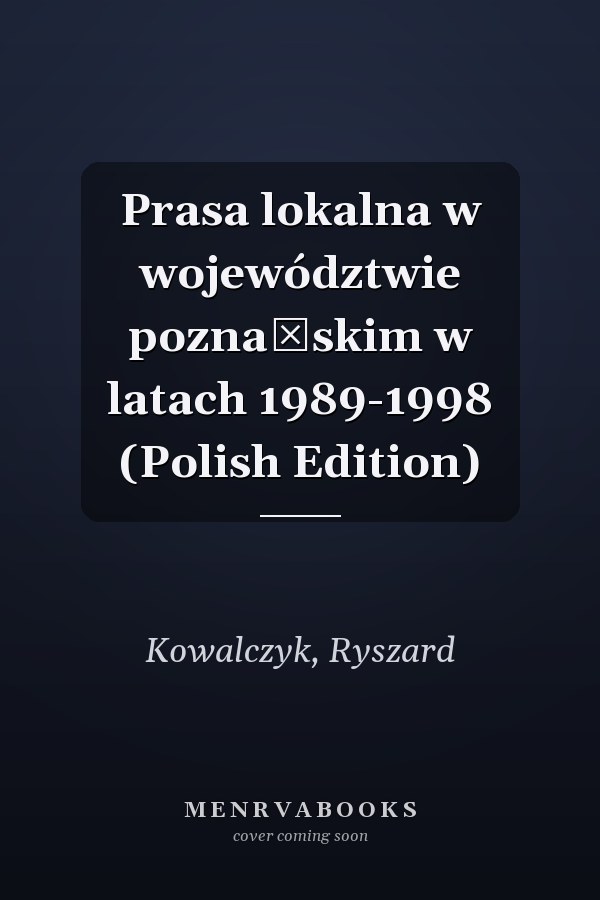 Prasa lokalna w województwie poznańskim w latach 1989-1998 (Polish Edition)