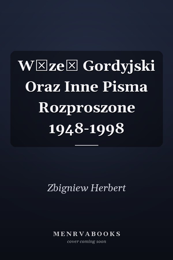 Węzeł Gordyjski Oraz Inne Pisma Rozproszone 1948-1998