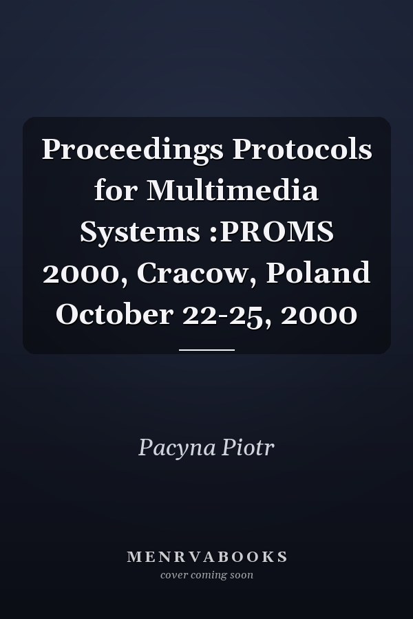Proceedings Protocols for Multimedia Systems :PROMS 2000, Cracow, Poland October 22-25, 2000