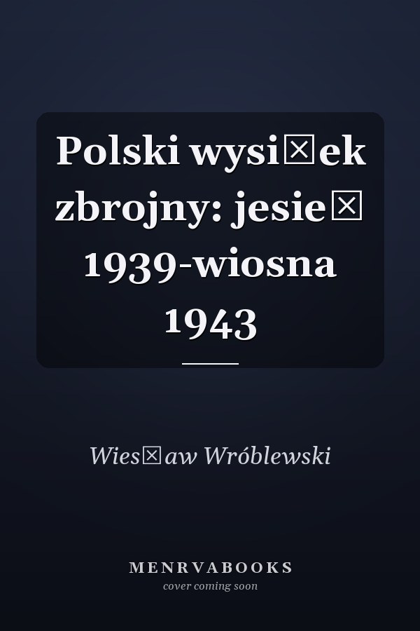 Polski wysiłek zbrojny: jesień 1939-wiosna 1943