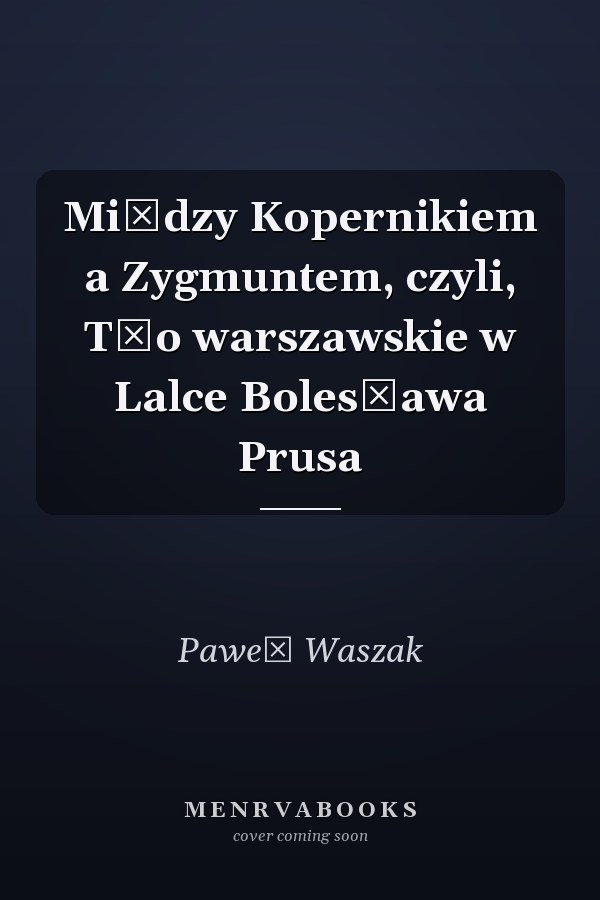 Między Kopernikiem a Zygmuntem, czyli, Tło warszawskie w Lalce Bolesława Prusa