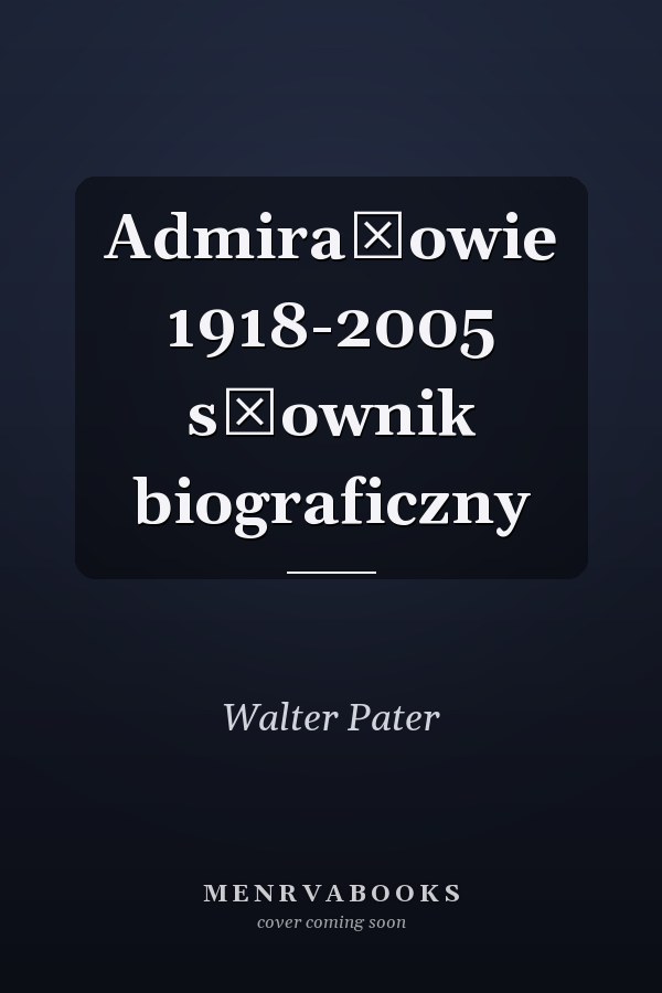 Admirałowie 1918-2005 słownik biograficzny