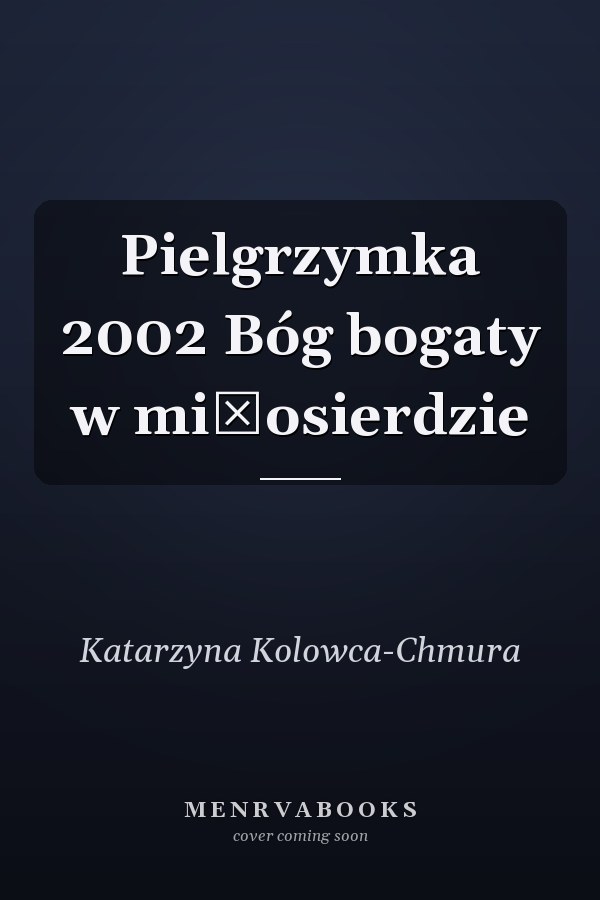Pielgrzymka 2002 Bóg bogaty w miłosierdzie