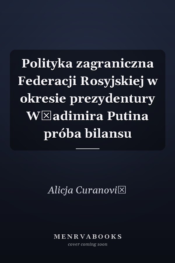Polityka zagraniczna Federacji Rosyjskiej w okresie prezydentury Władimira Putina próba bilansu
