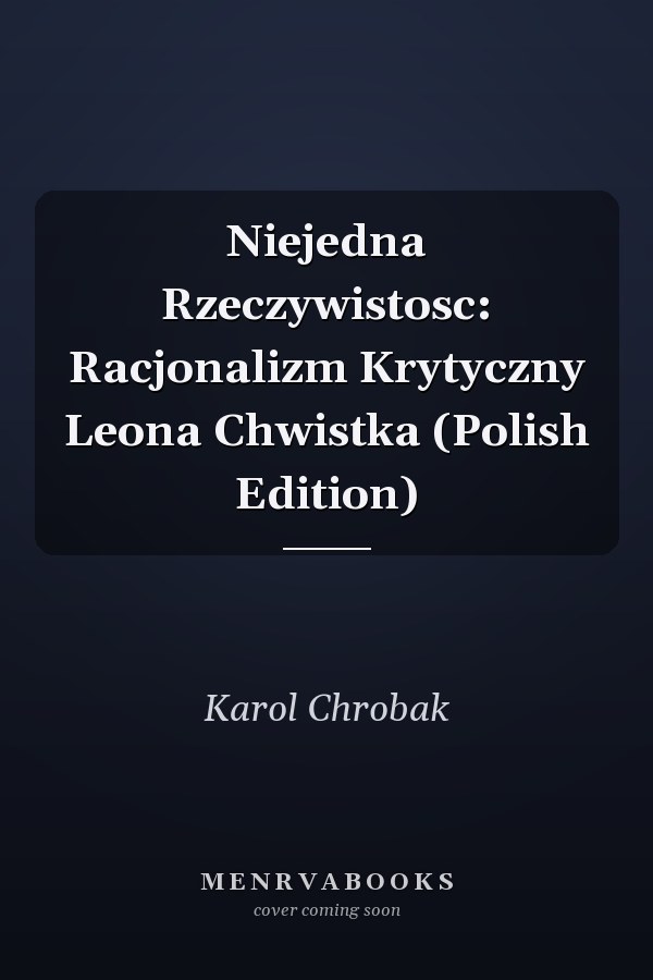 Niejedna Rzeczywistosc: Racjonalizm Krytyczny Leona Chwistka (Polish Edition)