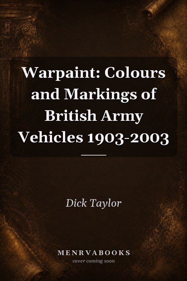 Warpaint: Colours and Markings of British Army Vehicles 1903-2003