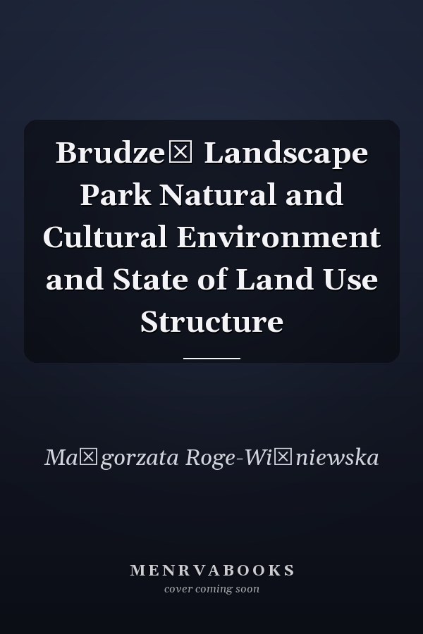 Brudzeń Landscape Park Natural and Cultural Environment and State of Land Use Structure