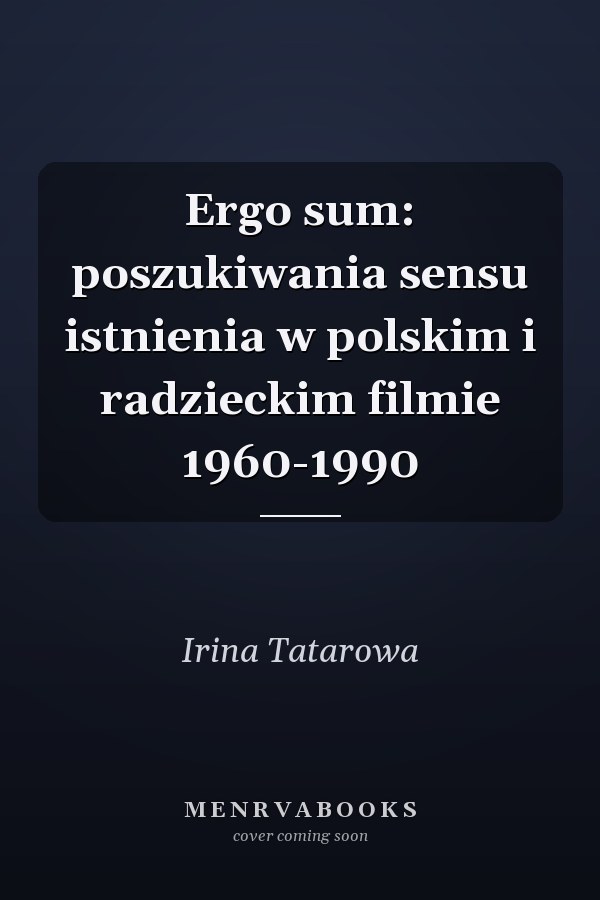 Ergo sum: poszukiwania sensu istnienia w polskim i radzieckim filmie 1960-1990
