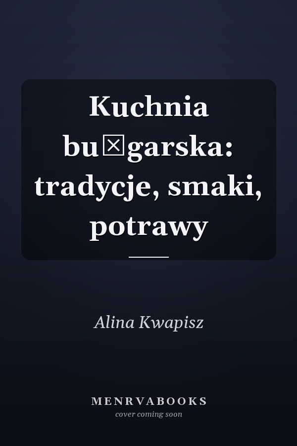 Kuchnia bułgarska: tradycje, smaki, potrawy