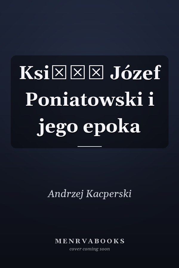 Książę Józef Poniatowski i jego epoka