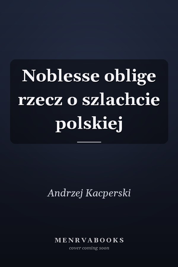 Noblesse oblige rzecz o szlachcie polskiej