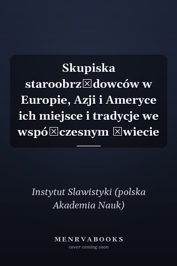 Skupiska staroobrzȩdowców w Europie, Azji i Ameryce ich miejsce i tradycje we współczesnym świecie