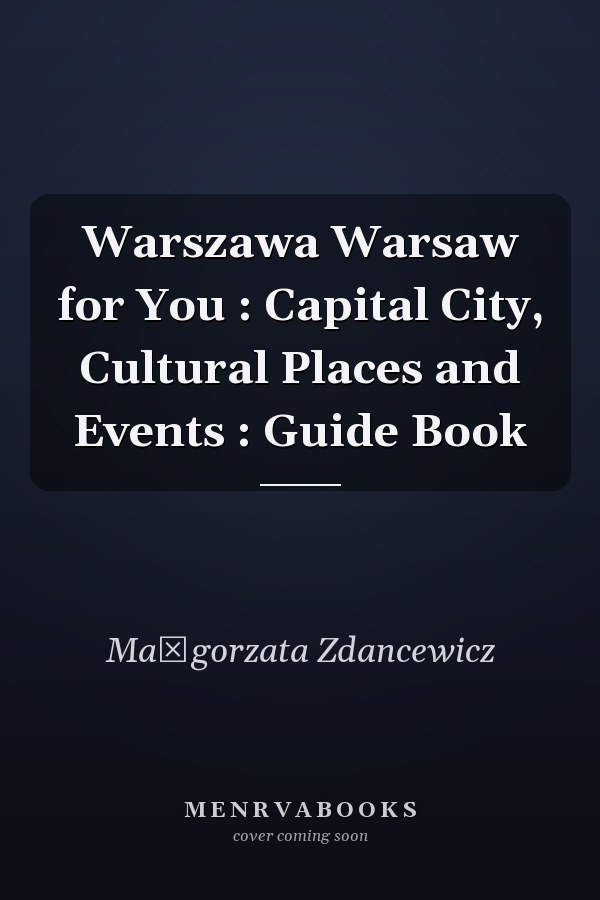 Warszawa Warsaw for You : Capital City, Cultural Places and Events : Guide Book