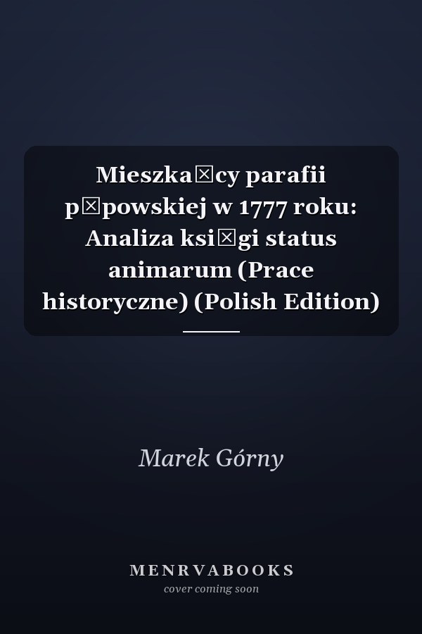 Mieszkańcy parafii pępowskiej w 1777 roku: Analiza księgi status animarum (Prace historyczne) (Polish Edition)