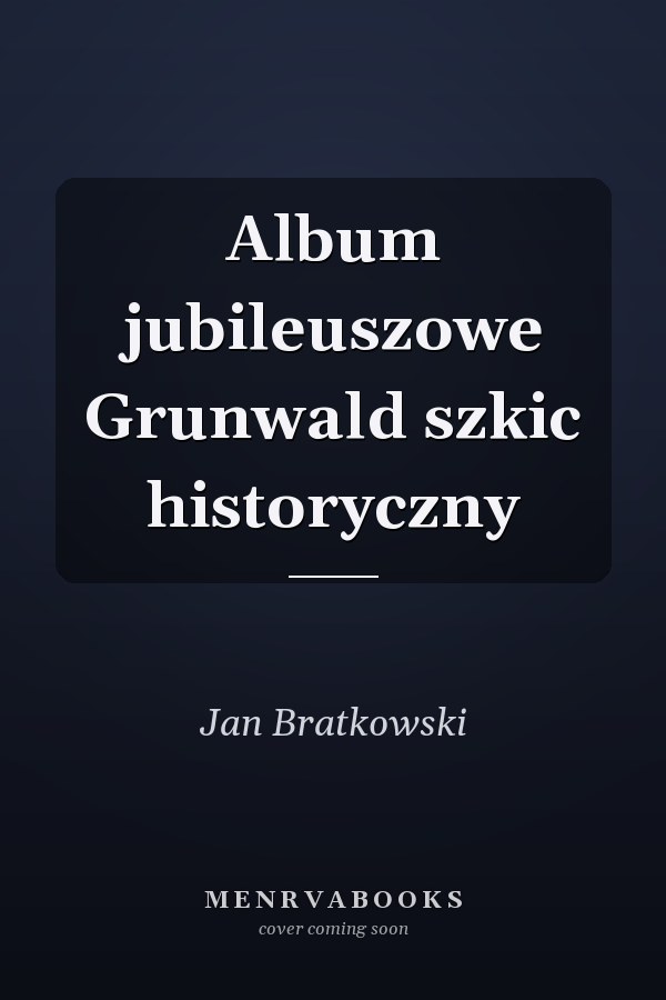 Album jubileuszowe Grunwald szkic historyczny