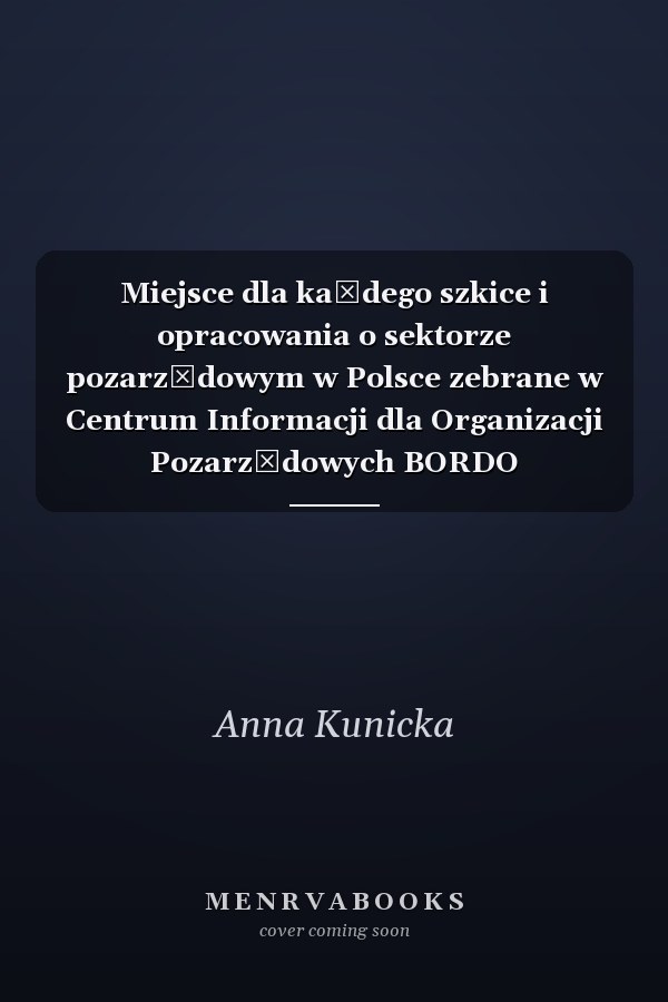 Miejsce dla każdego szkice i opracowania o sektorze pozarządowym w Polsce zebrane w Centrum Informacji dla Organizacji Pozarządowych BORDO