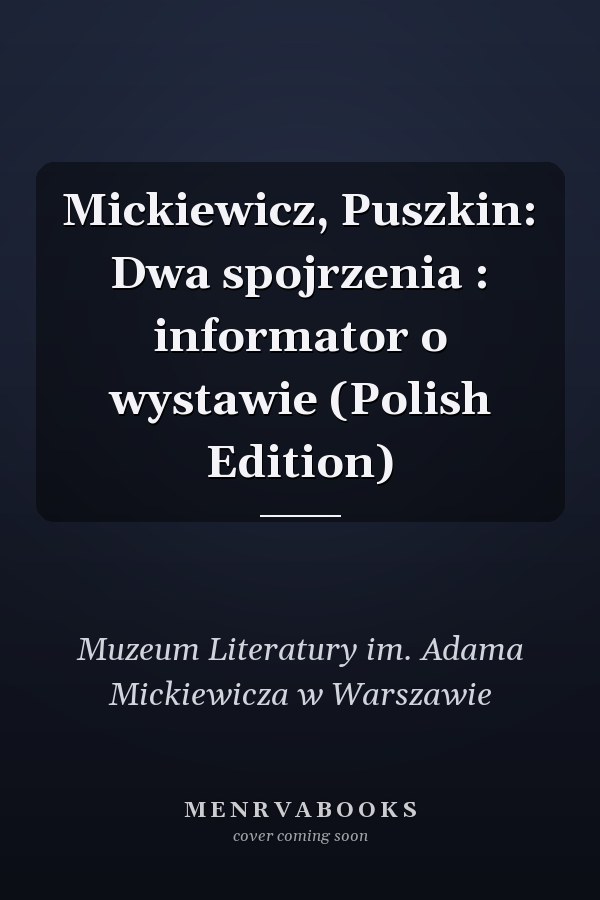 Mickiewicz, Puszkin: Dwa spojrzenia : informator o wystawie (Polish Edition)