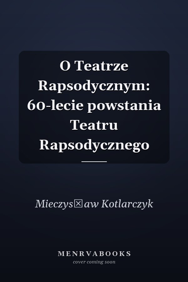 O Teatrze Rapsodycznym: 60-lecie powstania Teatru Rapsodycznego
