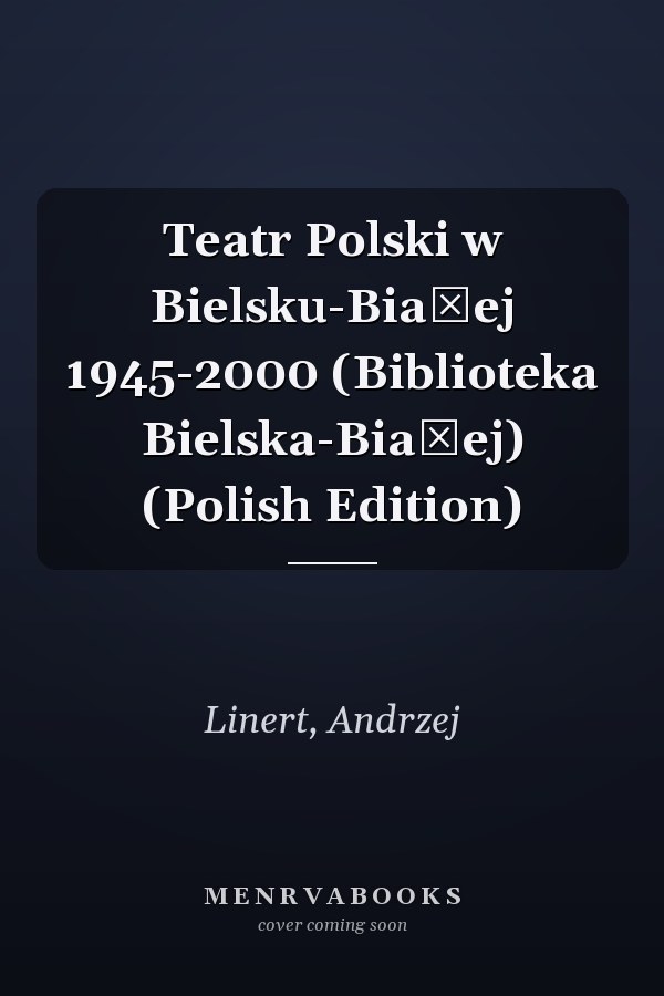 Teatr Polski w Bielsku-Białej 1945-2000 (Biblioteka Bielska-Białej) (Polish Edition)