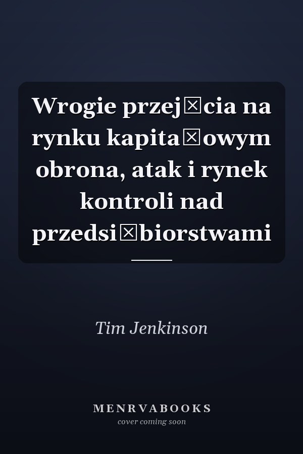 Wrogie przejęcia na rynku kapitałowym obrona, atak i rynek kontroli nad przedsiębiorstwami