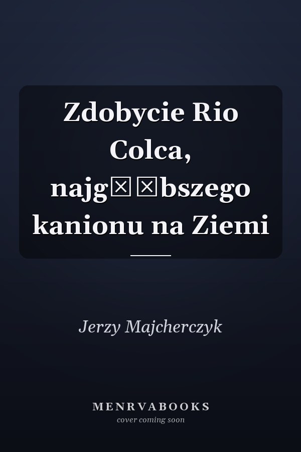 Zdobycie Rio Colca, najgłębszego kanionu na Ziemi