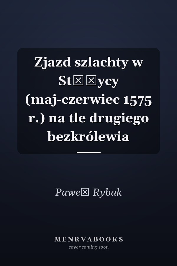 Zjazd szlachty w Stężycy (maj-czerwiec 1575 r.) na tle drugiego bezkrólewia