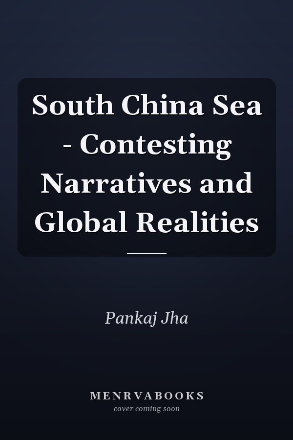 South China Sea - Contesting Narratives and Global Realities