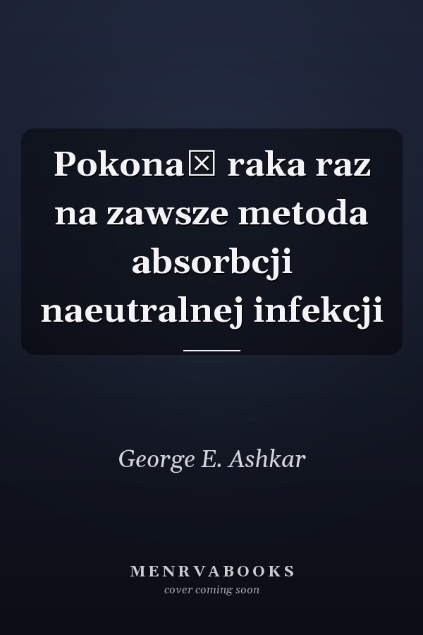 Pokonać raka raz na zawsze metoda absorbcji naeutralnej infekcji