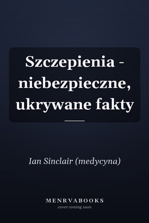 Szczepienia - niebezpieczne, ukrywane fakty