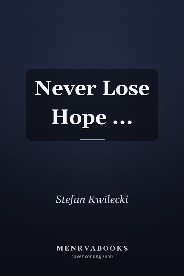 Never Lose Hope ...