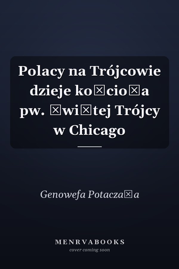 Polacy na Trójcowie dzieje kościoła pw. Świętej Trójcy w Chicago