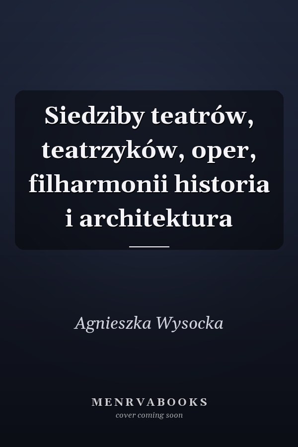 Siedziby teatrów, teatrzyków, oper, filharmonii historia i architektura