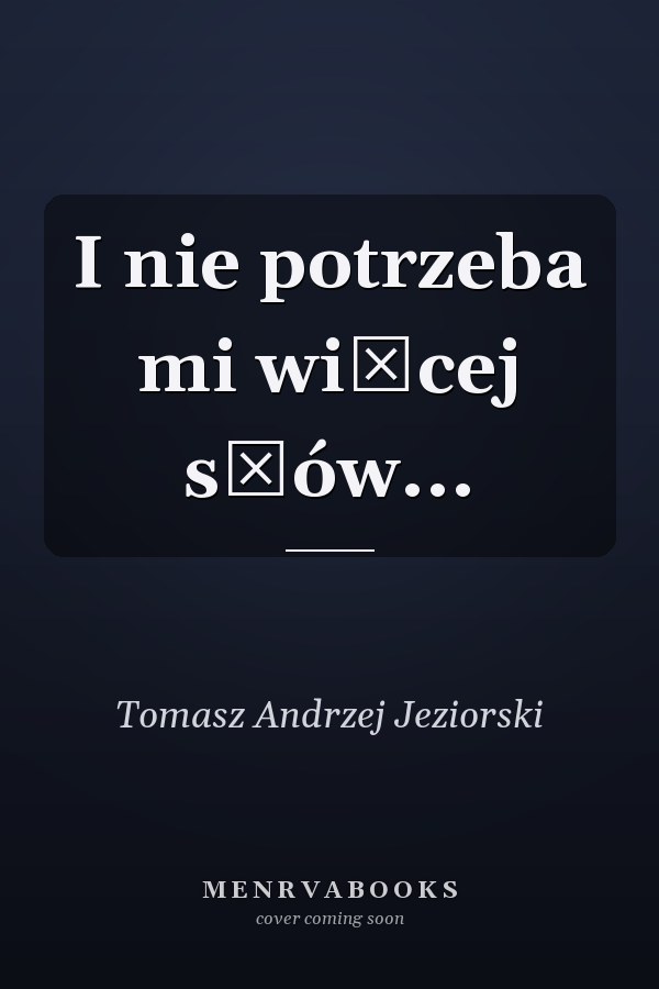 I nie potrzeba mi więcej słów...