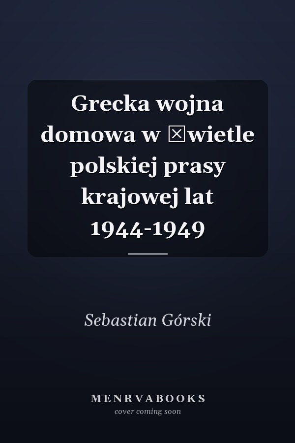 Grecka wojna domowa w świetle polskiej prasy krajowej lat 1944-1949