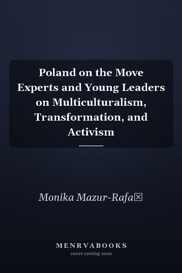 Poland on the Move Experts and Young Leaders on Multiculturalism, Transformation, and Activism