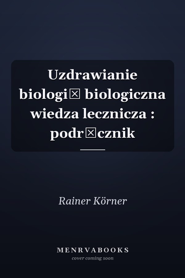 Uzdrawianie biologią biologiczna wiedza lecznicza : podręcznik