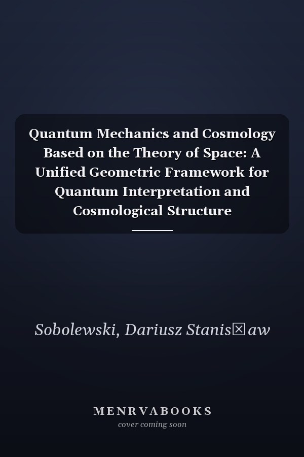Quantum Mechanics and Cosmology Based on the Theory of Space: A Unified Geometric Framework for Quantum Interpretation and Cosmological Structure