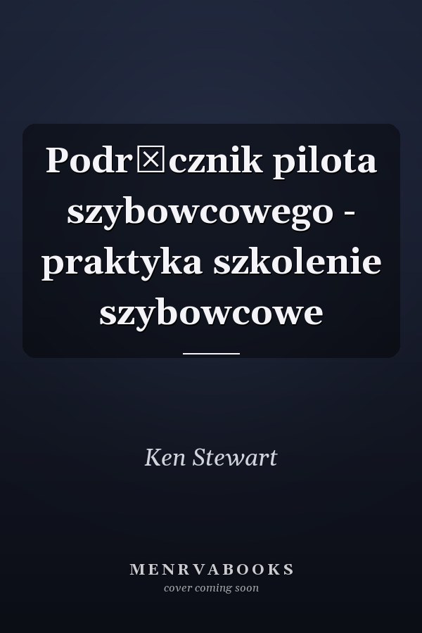Podręcznik pilota szybowcowego - praktyka szkolenie szybowcowe