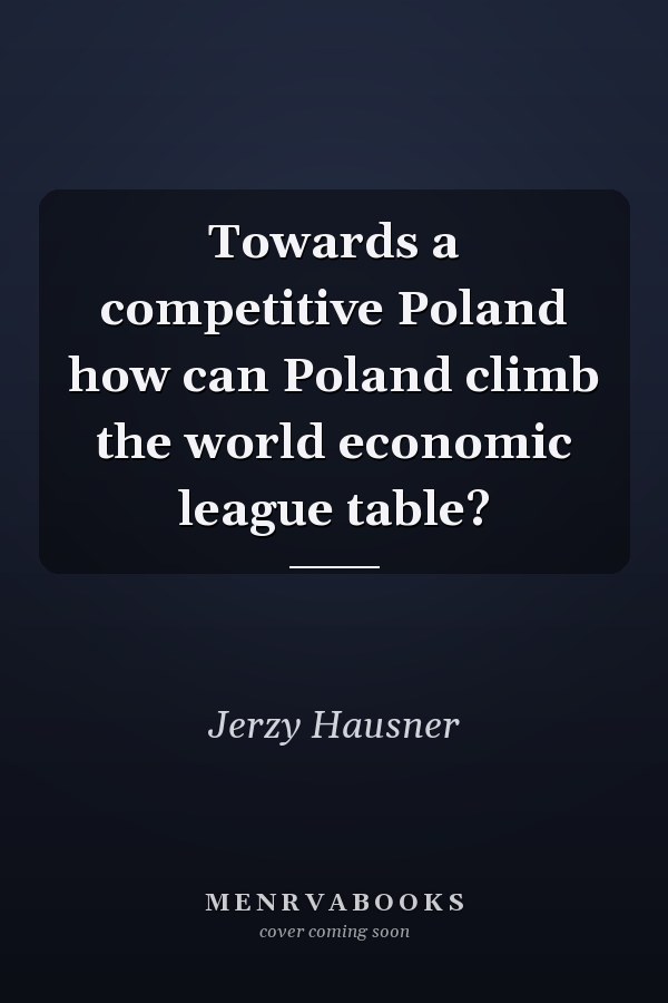 Towards a competitive Poland how can Poland climb the world economic league table?