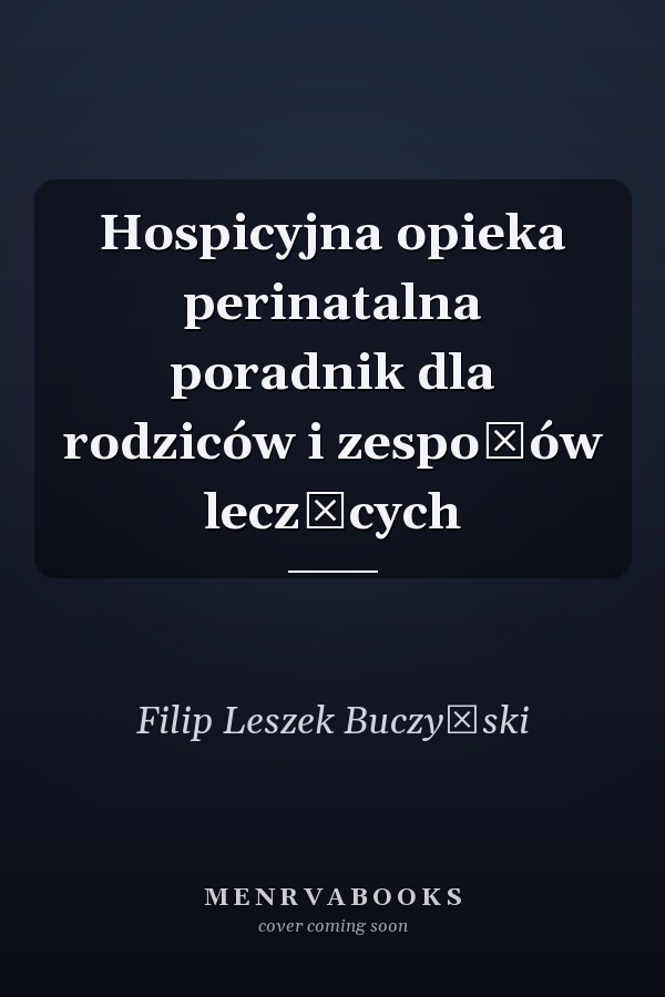 Hospicyjna opieka perinatalna poradnik dla rodziców i zespołów leczących