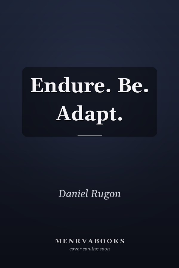 Endure. Be. Adapt.