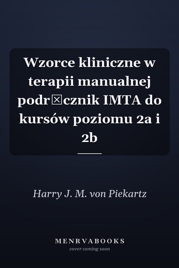 Wzorce kliniczne w terapii manualnej podręcznik IMTA do kursów poziomu 2a i 2b